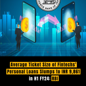 Average Ticket Size of Fintechs’ Personal Loans Slumps to INR 9,861 in H1 FY24: RBI