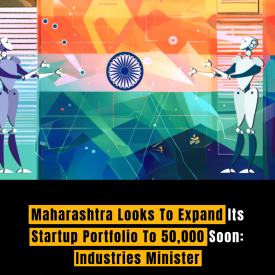 Maharashtra Looks To Expand Its Startup Portfolio To 50,000 Soon: Industries Minister