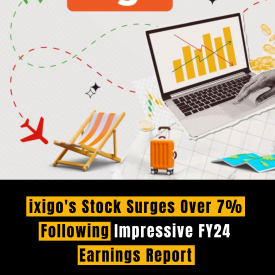 ixigo's Stock Surges Over 7% Following Impressive FY24 Earnings Report