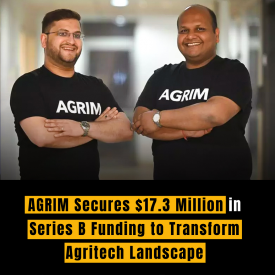 AGRIM Secures $17.3 Million in Series B Funding to Transform Agritech Landscape