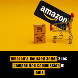 Amazon’s Delisted Seller Sues Competition Commission Of India