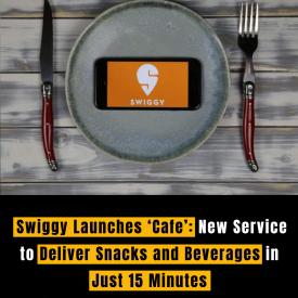 Swiggy Launches ‘Cafe’: New Service to Deliver Snacks and Beverages in Just 15 Minutes