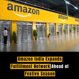 Amazon India Expands Fulfillment Network Ahead of Festive Season