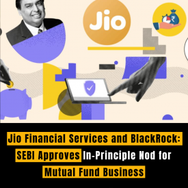 Jio Financial Services and BlackRock: SEBI Approves In-Principle Nod for Mutual Fund Business