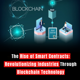 The Rise of Smart Contracts: Revolutionizing Industries Through Blockchain Technology