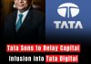 Tata Sons to Delay Capital Infusion into Tata Digital Until Mid-2025