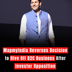 MapmyIndia Reverses Decision to Hive Off B2C Business After Investor Opposition