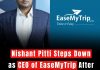 Nishant Pitti Steps Down as CEO of EaseMyTrip After Stake Offload