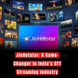 JioHotstar: A Game-Changer in India’s OTT Streaming Industry