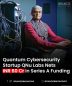 QNu Labs Secures ₹60 Cr in Series A Funding to Advance Quantum-Safe Cybersecurity
