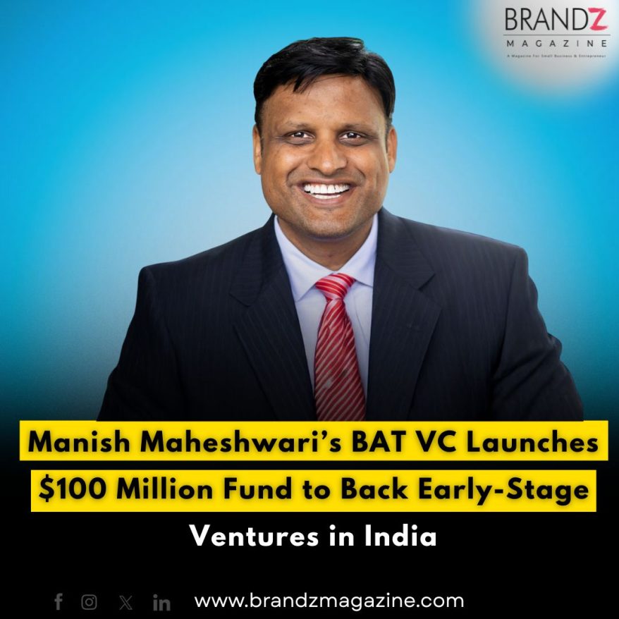 Manish Maheshwari’s BAT VC Launches $100 Million Fund to Back Early-Stage Ventures in India