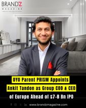 OYO Parent PRISM Appoints Ankit Tandon as Group COO & CEO of Europe Ahead of $7–8 Bn IPO